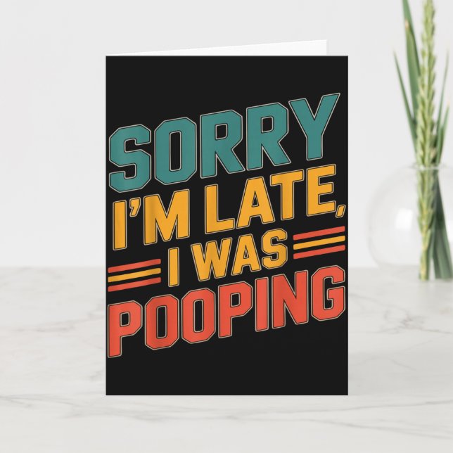 Funny Retro Humor Quote Sorry Im Late I Was Poopin Card (Front)