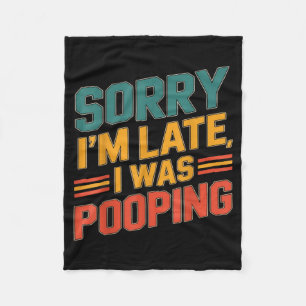 Funny Retro Humor Quote Sorry Im Late I Was Poopin Fleece Blanket