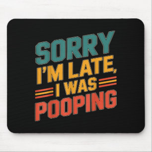 Funny Retro Humor Quote Sorry Im Late I Was Poopin Mouse Mat