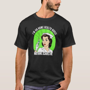 Funny Retro I M A Home Health Nurse Nothing Scares T-Shirt