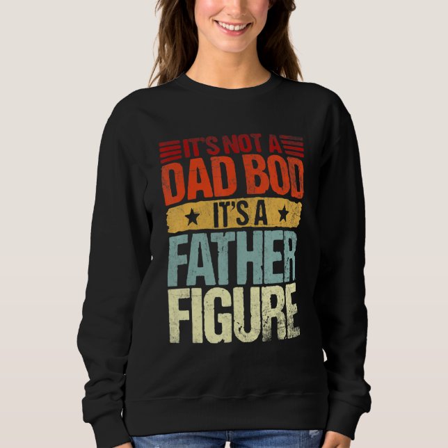 Funny Retro It's Not A Dad Bod It's A Father Figur Sweatshirt (Front)