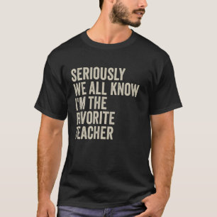 Funny Retro Seriously We All Know I'm The Favourit T-Shirt