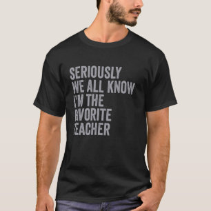 Funny Retro Seriously We All Know I'm The Favourit T-Shirt