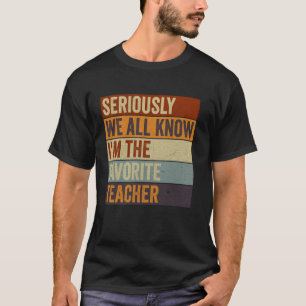 Funny Retro Seriously We All Know I'm The Favourit T-Shirt