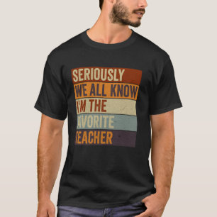 Funny Retro Seriously We All Know I'm The Favourit T-Shirt
