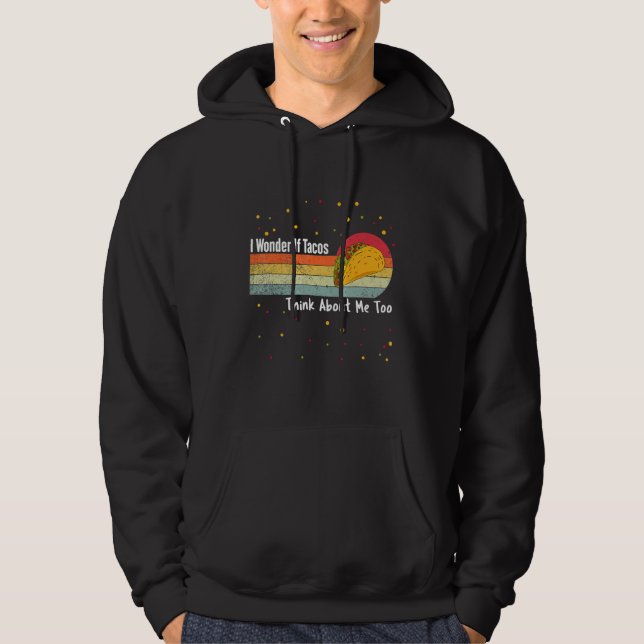 Funny Retro Taco I Wonder If Tacos Think About Me  Hoodie (Front)