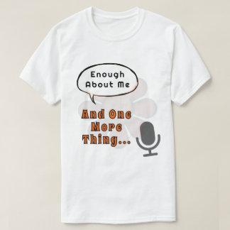 Funny Retro Talker Enough About Me, and One More T-Shirt