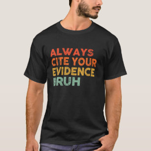 Funny Retro Vintage Always Cite Your Evidence Bruh T-Shirt