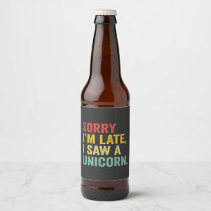 Funny Retro Vintage Sorry I'm Late i Saw a Unicorn Beer Bottle Label