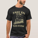Funny Retro Vintage Style Take Him To The Train St T-Shirt<br><div class="desc">Funny Retro Vintage Style Take Him To The Train Station</div>
