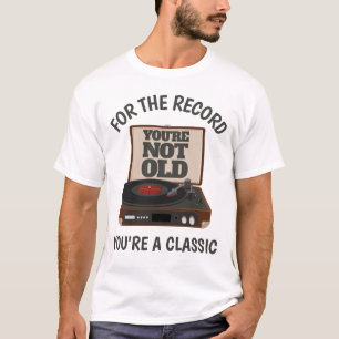 Funny Retro Vinyl Humour You're a classic Birthday T-Shirt