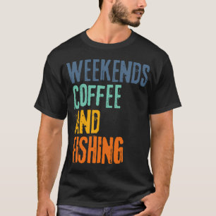 Funny Retro Weekends Coffee and Fishing T-Shirt
