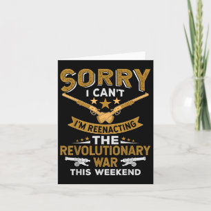 Funny Revolutionary War Reenactment - Sorry I Cant Card