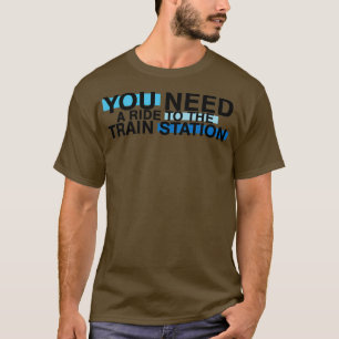 funny rid to the train station T-Shirt