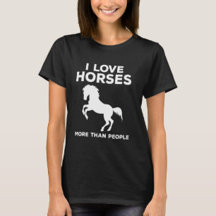 Funny rider sayings riders horses I love horses T-Shirt