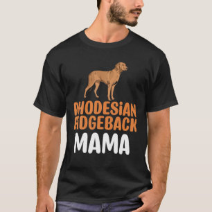 Funny Ridgeback Dog Lover Quote Rhodesian Ridgebac T-Shirt