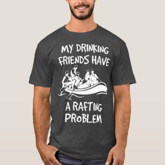 Funny River Rafting  for Beer Drinking Friends T-Shirt