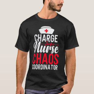 Funny RN Nurse Quote Charge Nurse Chaos Coordinato T-Shirt