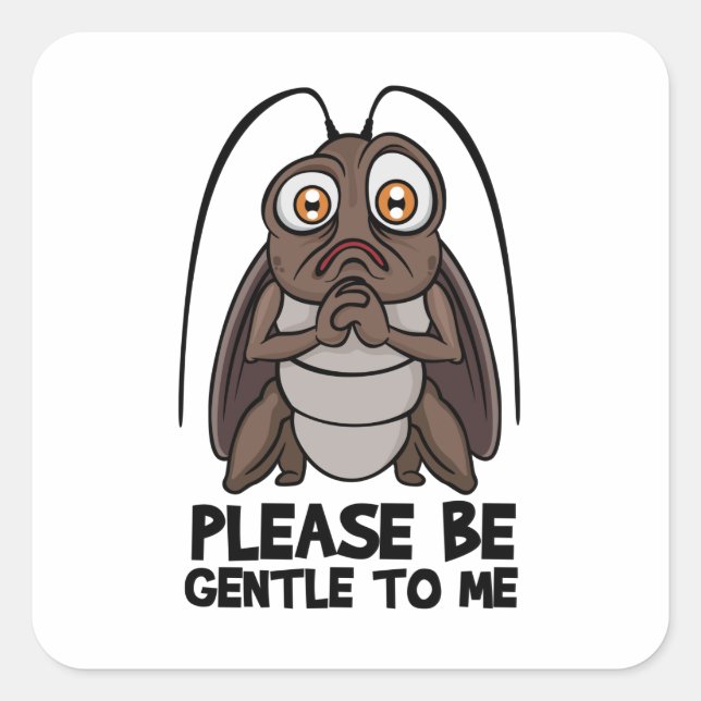 Funny Roach Please Be Gentle Square Sticker (Front)
