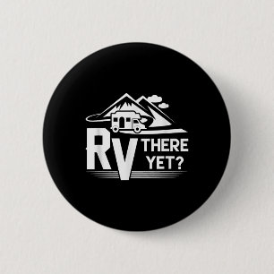 Funny Roadtrip Travel Rv There Yet Camping 6 Cm Round Badge