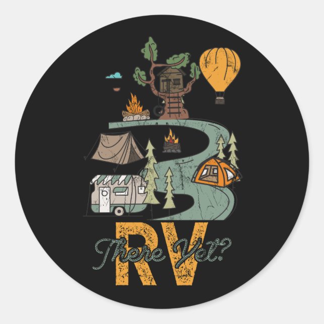 Funny Roadtrip Travel RV There Yet Camping Happy C Classic Round Sticker (Front)