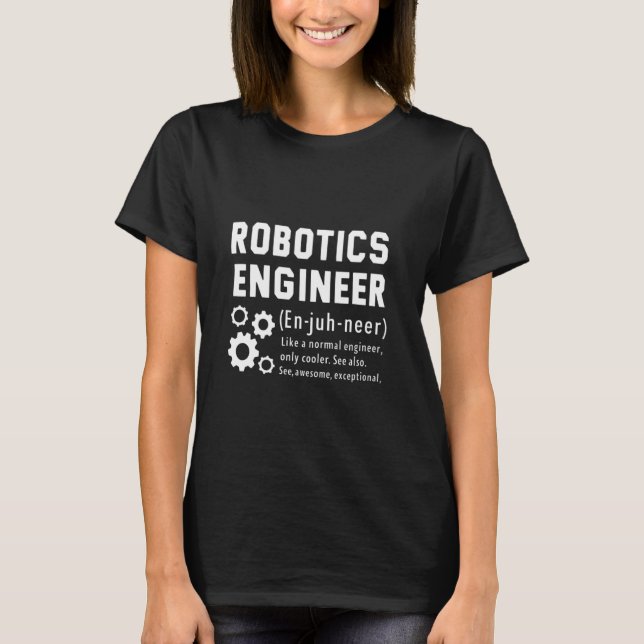 Funny Robotics Engineer Definition Engineering T-s T-Shirt (Front)