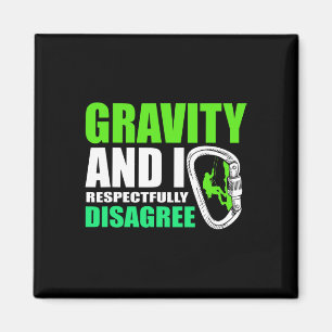 Funny Rock Climbing Gravity And I Respectfully Dis Magnet