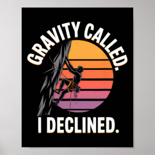 Funny Rock Climbing Gravity Called I Declined Clim Poster