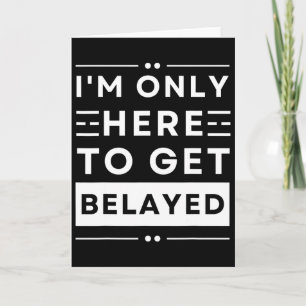 Funny Rock Climbing I’m Only Here To Get Belayed T Card