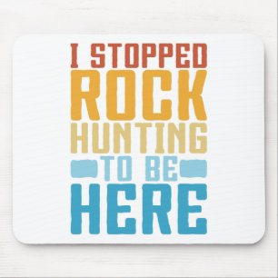 Funny Rock Collecting I Stopped Rock Hunting Geolo Mouse Mat
