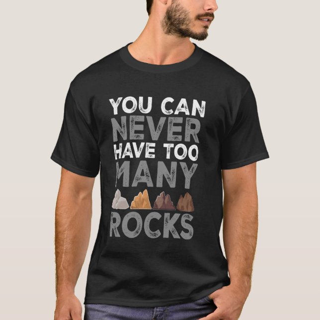 Funny Rock Collecting Never Have To Many Rocks Geo T-Shirt (Front)