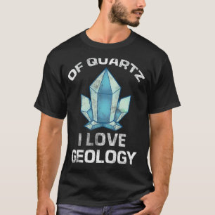 Funny Rock Collector Gift Of Quartz I Love Geology T-Shirt