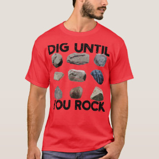 Funny Rock Hunting Geologist Dig Until You Rock T-Shirt