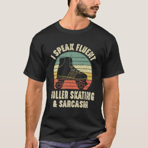 Funny Roller Skater I Speak Fluent Roller Skating T-Shirt