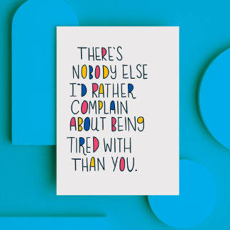 Funny Romantic Being Tired Greeting Card