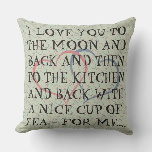 Funny Romantic Everyday Tea Love Quote Man Woman Cushion (Front)