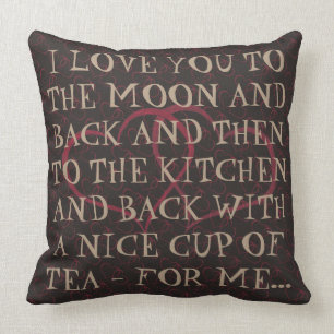 Funny Romantic Everyday Tea Love Quote Woman Woman Cushion