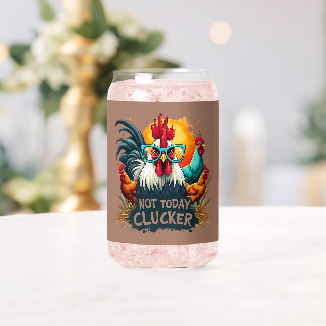 Funny Rooster "Not Today Clucker" Farm Life Art Can Glass (Insitu (Wedding))