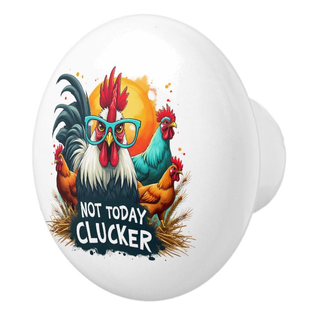 Funny Rooster "Not Today Clucker" Farm Life Art Ceramic Knob (Right)