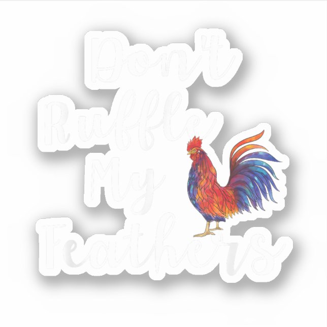 Funny Rooster Quote Don't Ruffle My Feathers (Front)