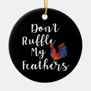Funny Rooster Quote Don't Ruffle My Feathers Ceramic Tree Decoration