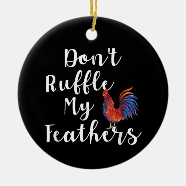 Funny Rooster Quote Don't Ruffle My Feathers Ceramic Tree Decoration (Front)