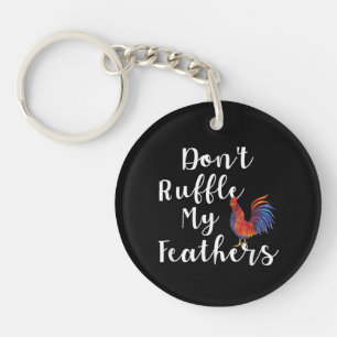 Funny Rooster Quote Don't Ruffle My Feathers Key Ring