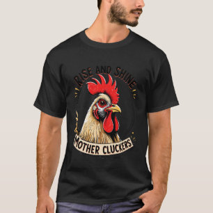 Funny Rooster Rise and Shine Mother Cluckers Chick T-Shirt