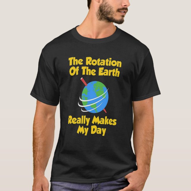 FUNNY ROTATION OF THE EARTH T-SHIRT Science Teache (Front)