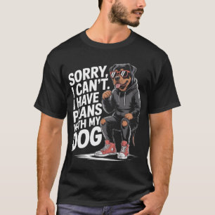Funny Rottweiler Sorry I Can't I Have Plans With M T-Shirt