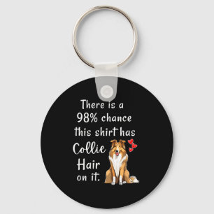 Funny Rough Collies 98% Chance Shirt Has Hair Roug Key Ring