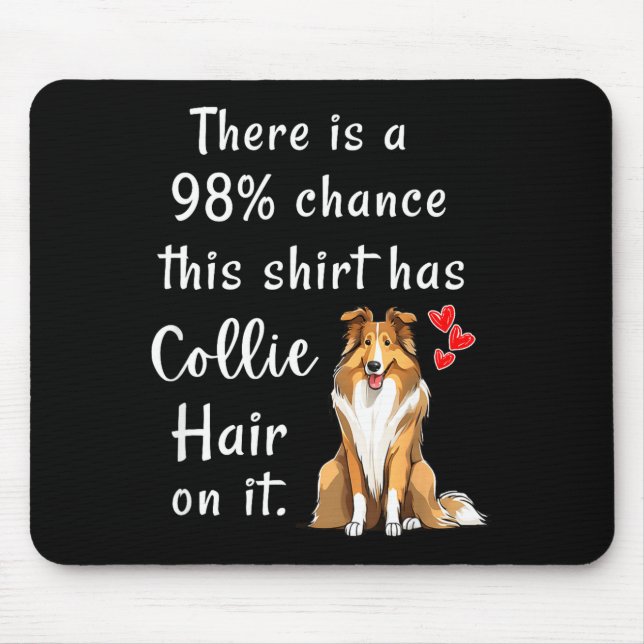Funny Rough Collies 98% Chance Shirt Has Hair Roug Mouse Mat (Front)