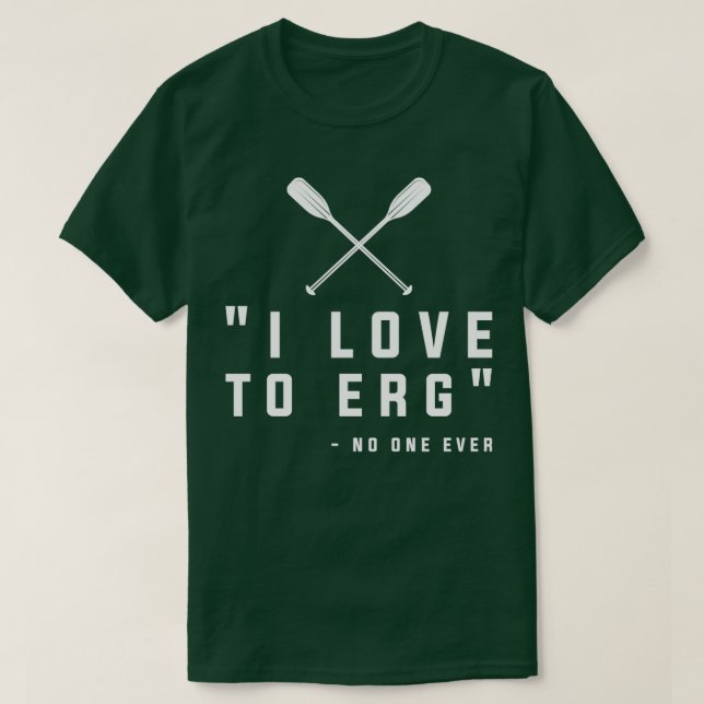 Funny Rowing Design Quote Love To Erg T-Shirt (Design Front)