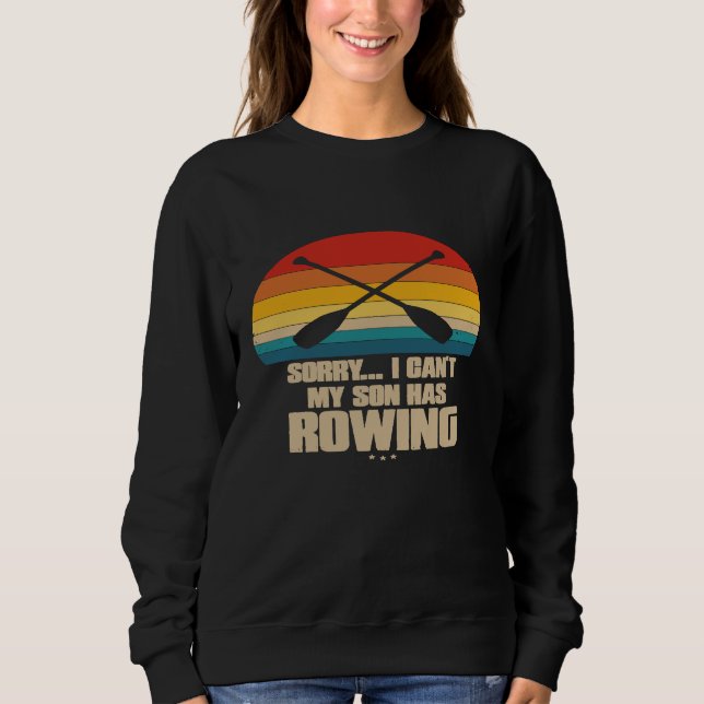 Funny Rowing  For Rower  Retro Style  Sorry I Cant Sweatshirt (Front)